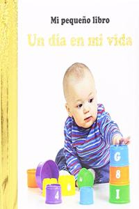 UN DIA EN MI VIDA. MI PEQUENO LIBRO