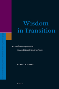 Wisdom in Transition: ACT and Consequence in Second Temple Instructions