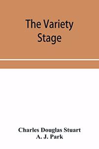 variety stage; a history of the music halls from the earliest period to the present time