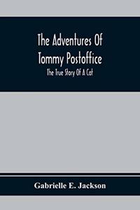 Adventures Of Tommy Postoffice; The True Story Of A Cat