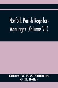 Norfolk Parish Registers. Marriages (Volume Vii)