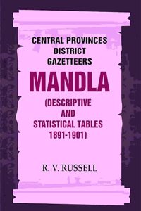 Central Provinces District Gazetteers: Mandla (Descriptive and Statistical Tables 1891-1901) 15th, Vol. A & B