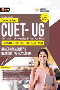 GKP NTA CUET UG 2025 : Numerical Ability & Quantitative Reasoning by Career Launcher (Includes Solved Papers 2023-2024)