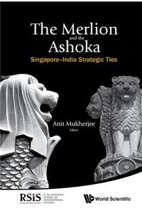 Merlion and the Ashoka, The: Singapore-India Strategic Ties