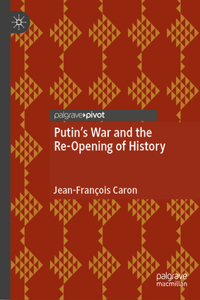 Putin’s War and the Re-Opening of History