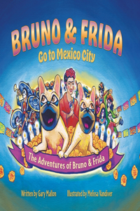 Adventure of Bruno & Frida - The French Bulldogs Bruno & Frida Go to Mexico City