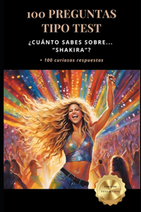 ¿Cuánto sabes sobre... Shakira? 100 preguntas tipo test