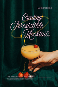 Creating Irresistible Mocktails
