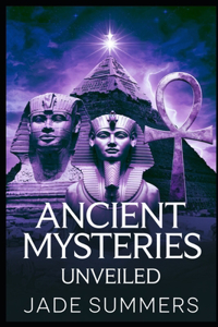 Ancient Mysteries Unveiled