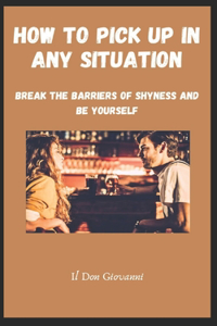 How to Pick Up in Any Situation