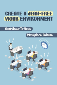 Create A Jerk-Free Work Environment