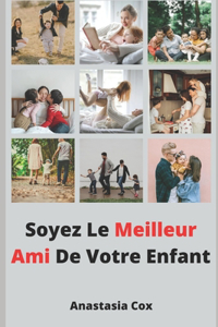 Soyez Le Meilleur Ami De Votre Enfant