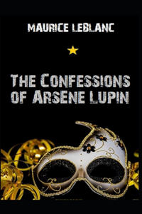 The Confessions of Arsène Lupin Annotated