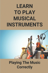 Learn To Play Musical Instruments