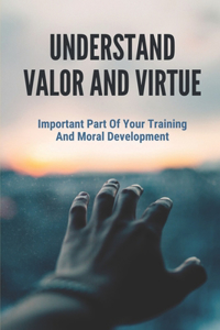 Understand Valor And Virtue