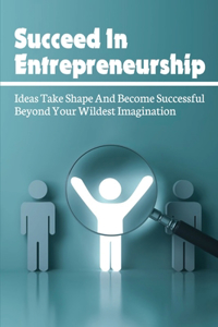 Succeed In Entrepreneurship