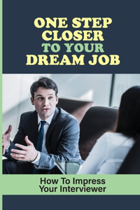 One Step Closer To Your Dream Job