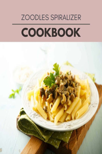Zoodles Spiralizer Cookbook
