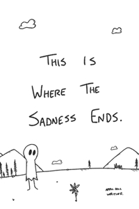 This Is Where The Sadness Ends.