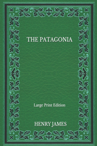 The Patagonia - Large Print Edition