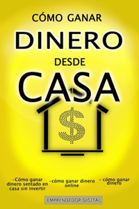 Cómo Ganar Dinero Desde Casa