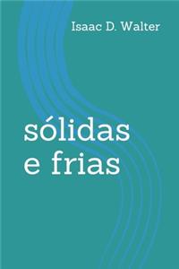 sólidas e frias