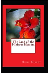 The Land of the Hibiscus Blossom Illustrated