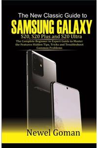 The New Classic GUIDE TO SAMSUNG GALAXY S20, S20 PLUS, AND S20 ULTRA