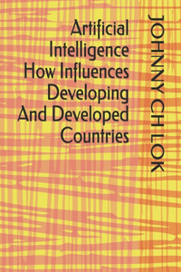 Artificial Intelligence How Influences Developing And Developed Countries