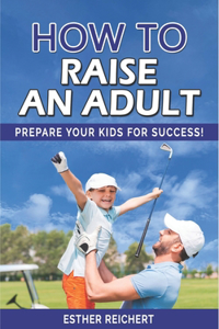 How to Raise an Adult