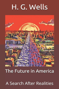 The Future in America: A Search After Realities