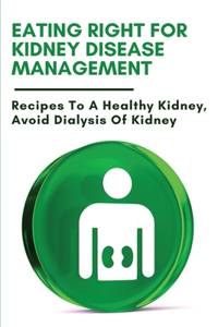 Eating Right For Kidney Disease Management