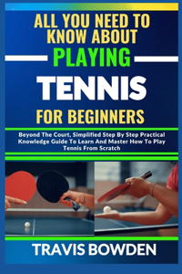 All You Need to Know about Playing Tennis for Beginners