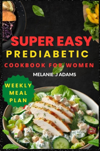 Super Easy Prediabetic Cookbook for Women