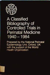 Classified Bibliography of Controlled Trials in Perinatal Medicine 1940-1984