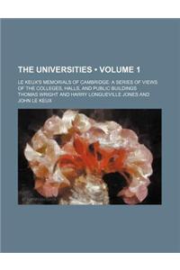 The Universities (Volume 1); Le Keux's Memorials of Cambridge a Series of Views of the Colleges, Halls, and Public Buildings