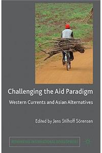 Challenging the Aid Paradigm: Western Currents and Asian Alternatives