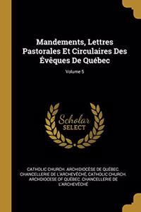 Mandements, Lettres Pastorales Et Circulaires Des Évêques De Québec; Volume 5