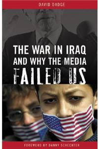 War in Iraq and Why the Media Failed Us