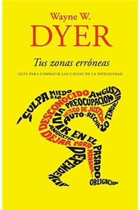 Tus Zonas ErrÃ³neas: GuÃ­a Para Combatir Las Causas de la Infelicidad