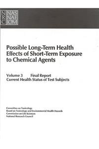 Possible Long-Term Health Effects of Short-Term Exposure To Chemical Agents, Volume 3