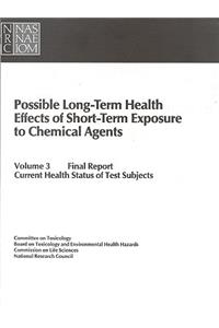 Possible Long-Term Health Effects of Short-Term Exposure to Chemical Agents, Volume 3