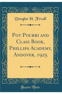 Pot Pourri and Class Book, Phillips Academy, Andover, 1925 (Classic Reprint)