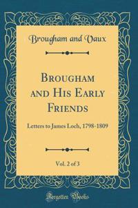 Brougham and His Early Friends, Vol. 2 of 3: Letters to James Loch, 1798-1809 (Classic Reprint)