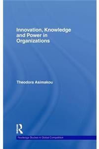 Innovation, Knowledge and Power in Organizations