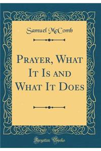 Prayer, What It Is and What It Does (Classic Reprint)