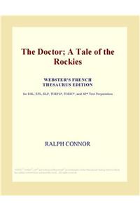 The Doctor; A Tale of the Rockies (Webster's French Thesaurus Edition)