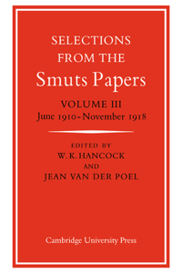 Selections from the Smuts Papers: Volume 3, June 1910-November 1918