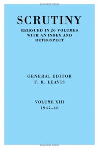 Scrutiny: A Quarterly Review vol. 13 1945-46: Volume 13, 1945-46