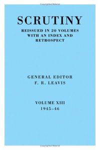 Scrutiny: A Quarterly Review vol. 13 1945-46: Volume 13, 1945–46